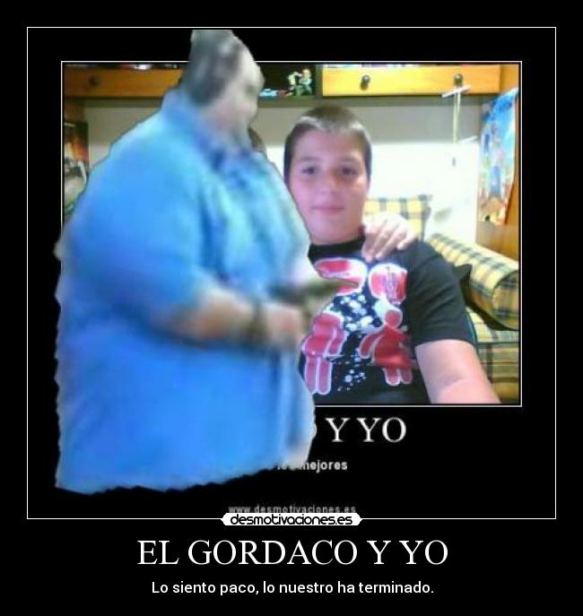 EL GORDACO Y YO - Lo siento paco, lo nuestro ha terminado.