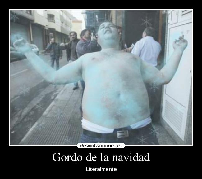Gordo de la navidad - Literalmente