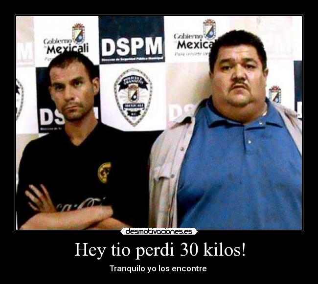 Hey tio perdi 30 kilos! -