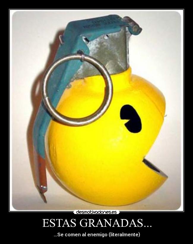 ESTAS GRANADAS... - ...Se comen al enemigo (literalmente)