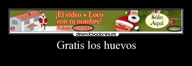 Gratis los huevos -