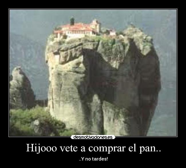 Hijooo vete a comprar el pan.. - 