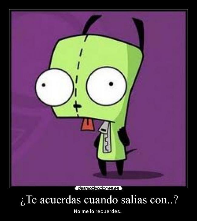 ¿Te acuerdas cuando salias con..? -