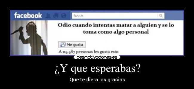 ¿Y que esperabas? -