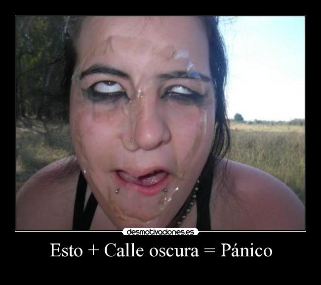 Esto + Calle oscura = Pánico -
