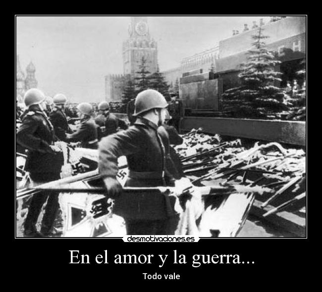 En el amor y la guerra... - Todo vale