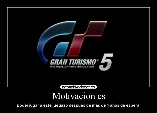 Motivación es - poder jugar a este juegazo después de más de 4 años de espera.