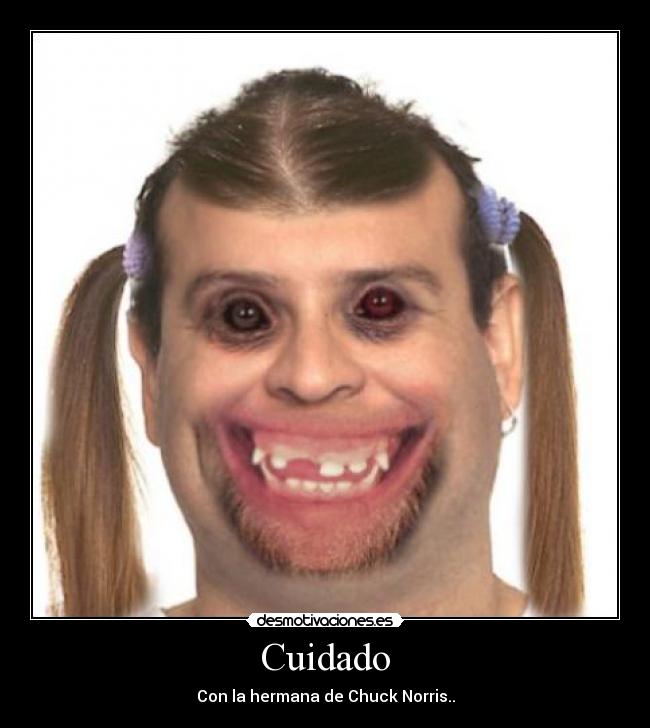 Cuidado - Con la hermana de Chuck Norris..