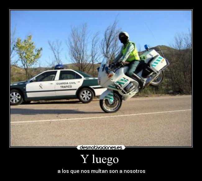 Y luego - a los que nos multan son a nosotros