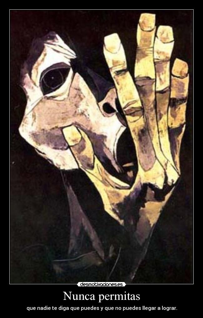 Nunca permitas - que nadie te diga que puedes y que no puedes llegar a lograr.