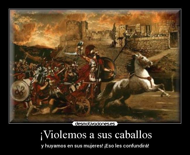 ¡Violemos a sus caballos -