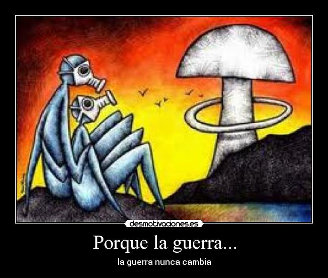 Porque la guerra... -