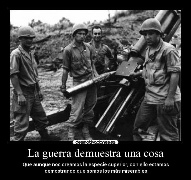 La guerra demuestra una cosa - 