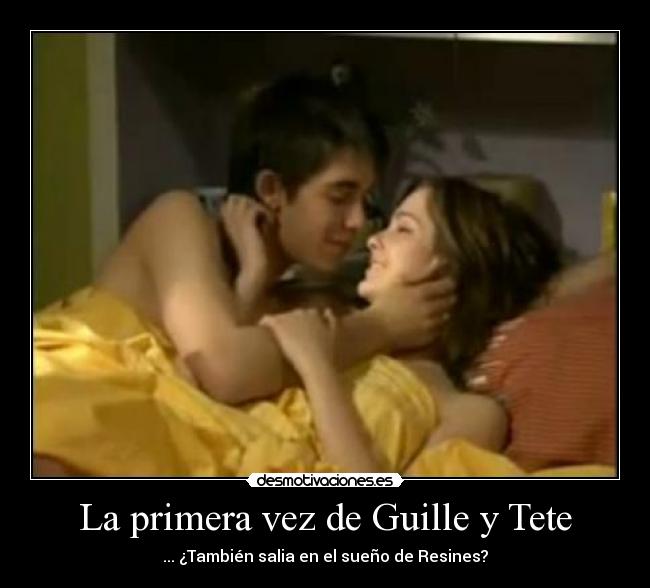 La primera vez de Guille y Tete - ... ¿También salia en el sueño de Resines?