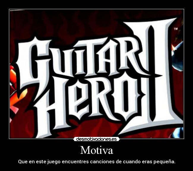 Motiva - Que en este juego encuentres canciones de cuando eras pequeña.