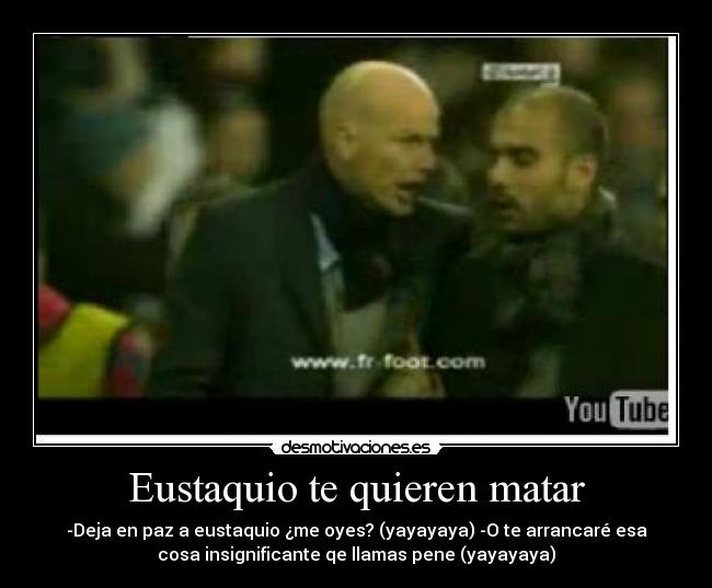 Eustaquio te quieren matar -