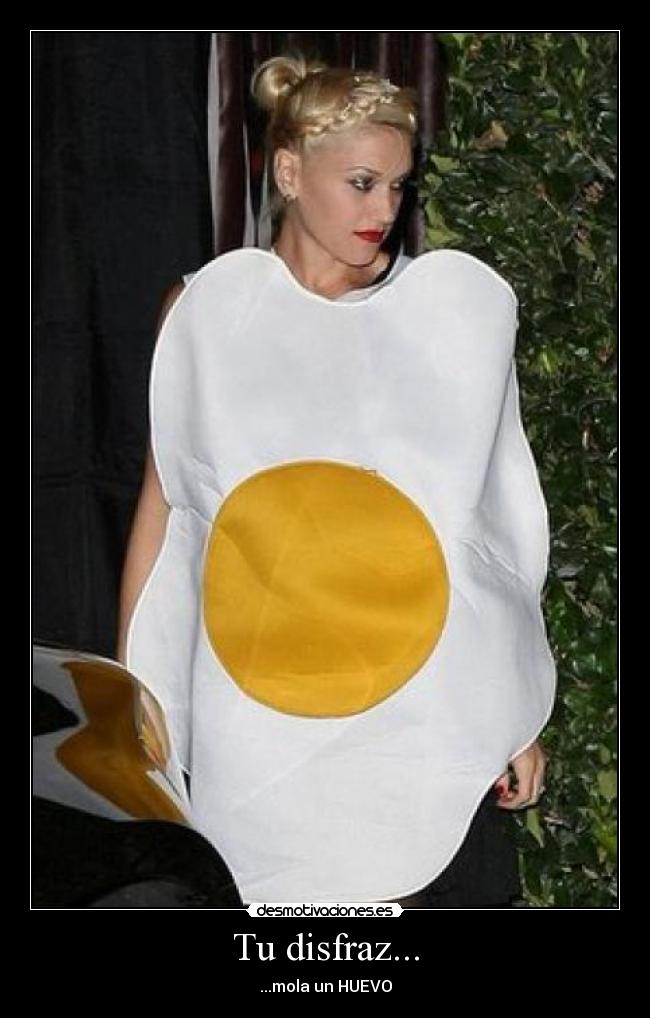 Tu disfraz... - ...mola un HUEVO
