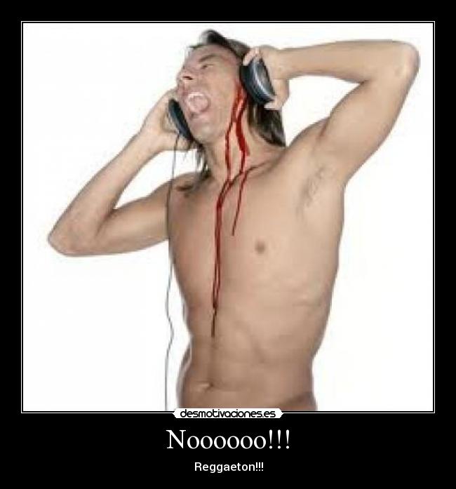 Noooooo!!! - Reggaeton!!!