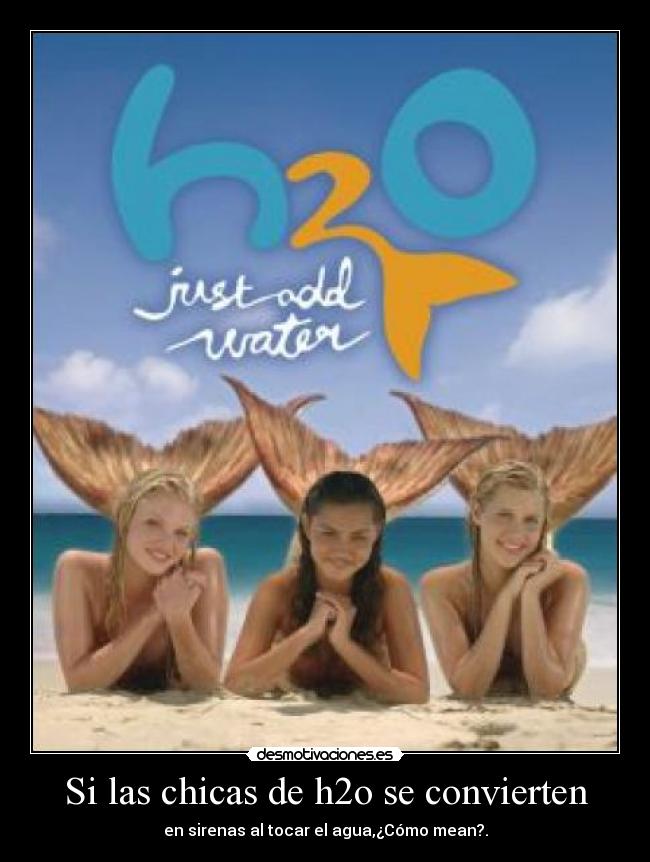 Si las chicas de h2o se convierten -