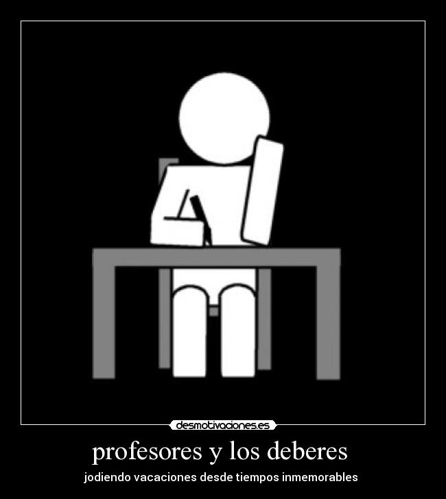 profesores y los deberes - jodiendo vacaciones desde tiempos inmemorables
