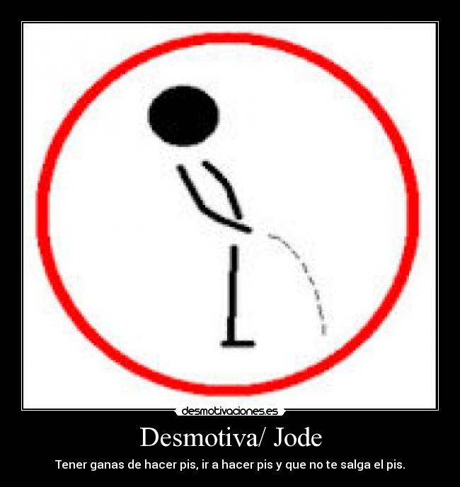 carteles mear desmotiva jode pis desmotivaciones