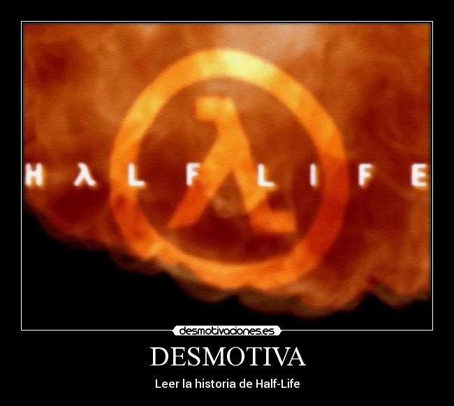 DESMOTIVA - Leer la historia de Half-Life