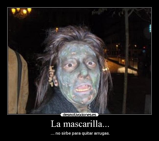 La mascarilla... -