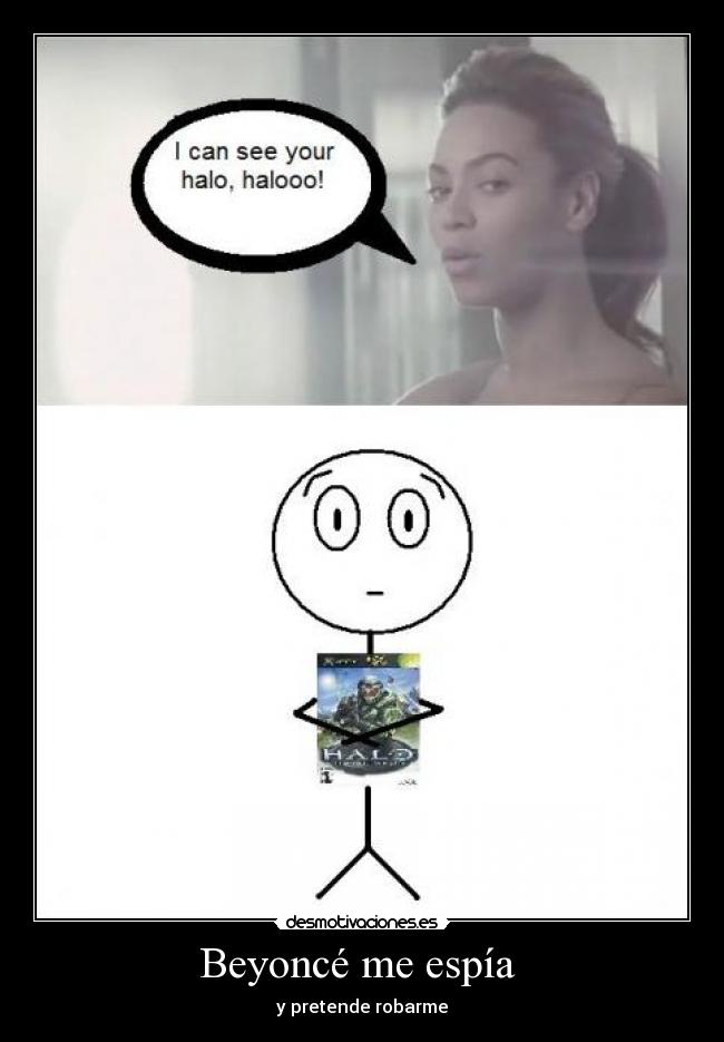 Beyoncé me espía  - y pretende robarme
