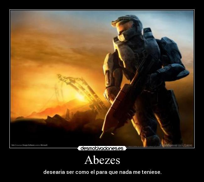 Abezes - desearia ser como el para que nada me teniese.
