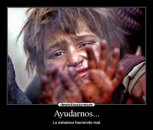 Ayudarnos... - Lo estamos haciendo mal.