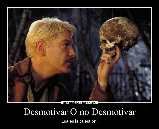 Desmotivar O no Desmotivar - Esa es la cuestion..