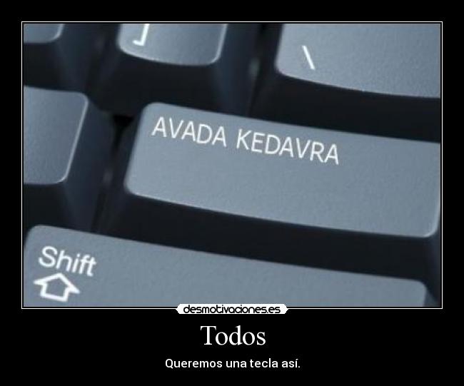 Todos - Queremos una tecla así.