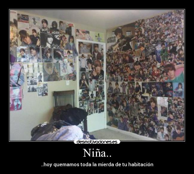 Niña.. - ..hoy quemamos toda la mierda de tu habitación