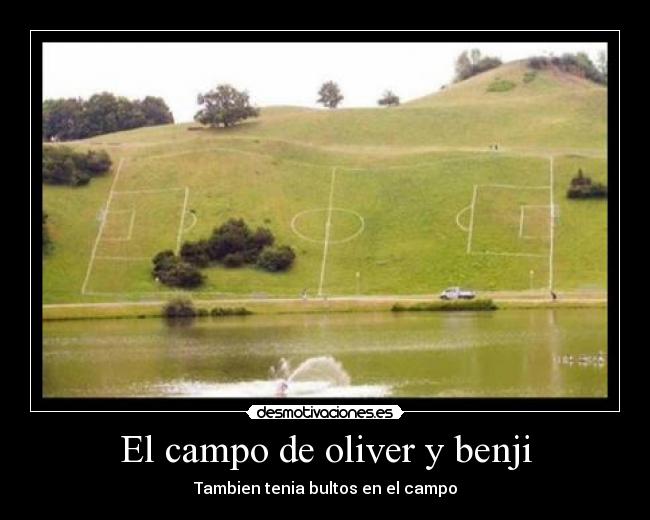 El campo de oliver y benji - Tambien tenia bultos en el campo