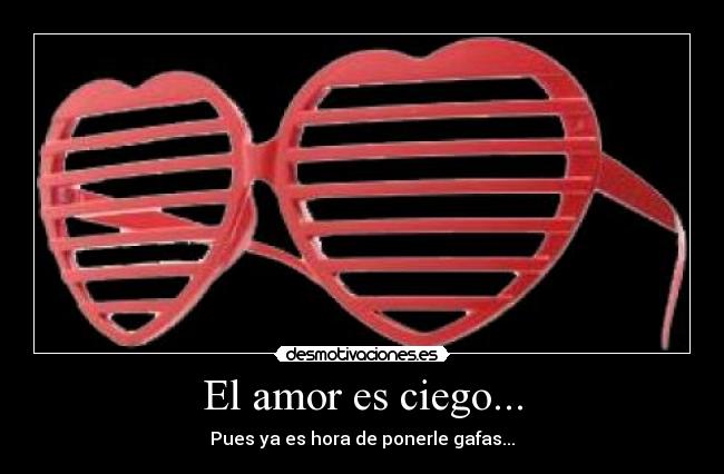 El amor es ciego... -