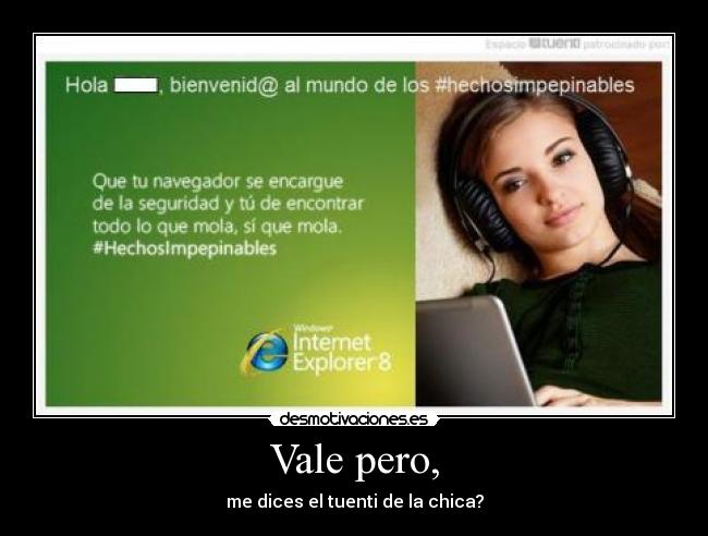 Vale pero, - me dices el tuenti de la chica?