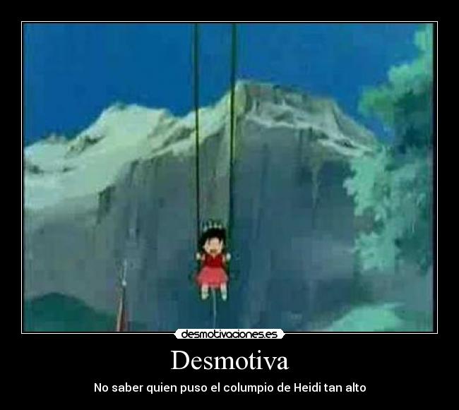 Desmotiva - No saber quien puso el columpio de Heidi tan alto