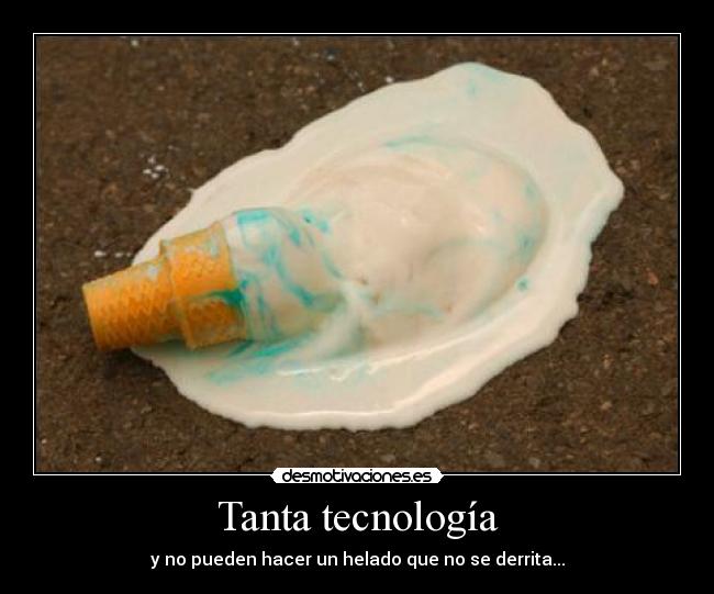 Tanta tecnología - y no pueden hacer un helado que no se derrita...