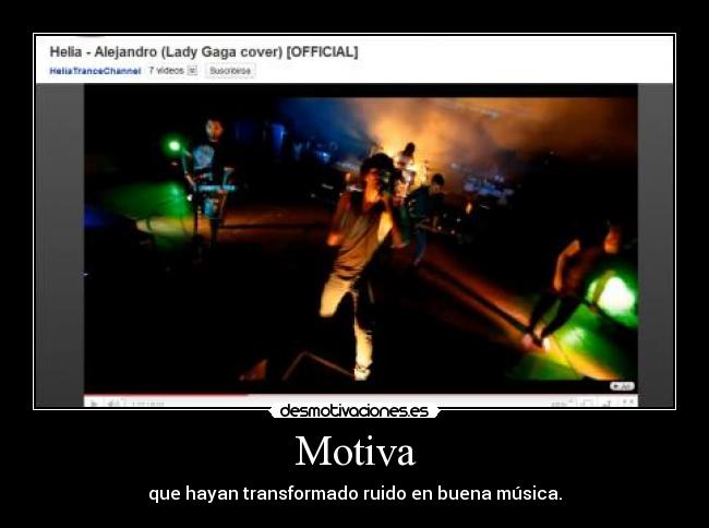 Motiva - que hayan transformado ruido en buena música.