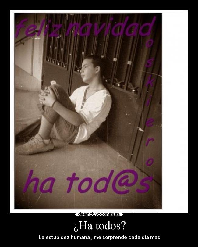 ¿Ha todos? - La estupidez humana , me sorprende cada día mas