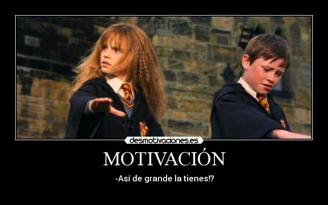 MOTIVACIÓN - -Así de grande la tienes!?
