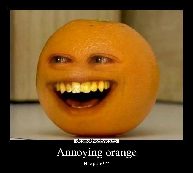 Annoying orange - Hi apple! ^^