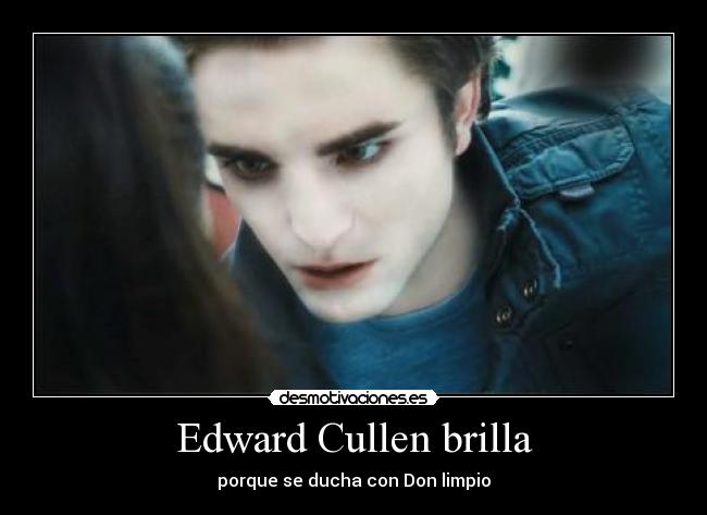 Edward Cullen brilla - porque se ducha con Don limpio