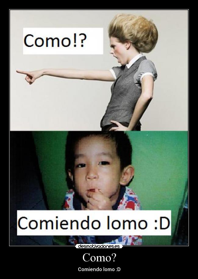 Como? - Comiendo lomo :D