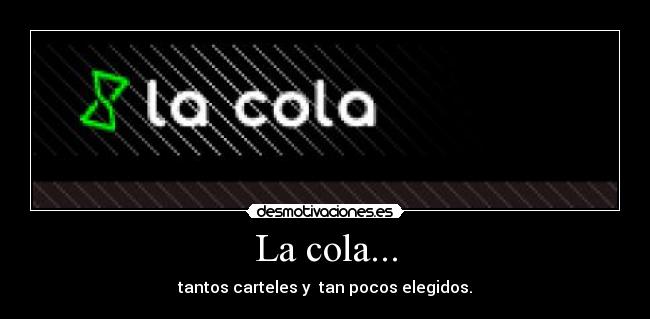 La cola... - tantos carteles y tan pocos elegidos.