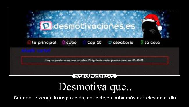 Desmotiva que.. - Cuando te venga la inspiración, no te dejen subir más carteles en el día