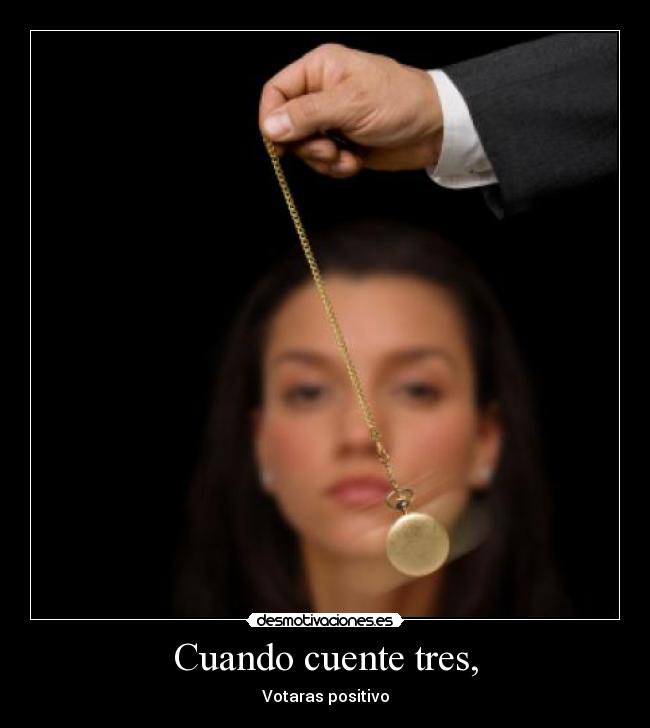 Cuando cuente tres, - Votaras positivo