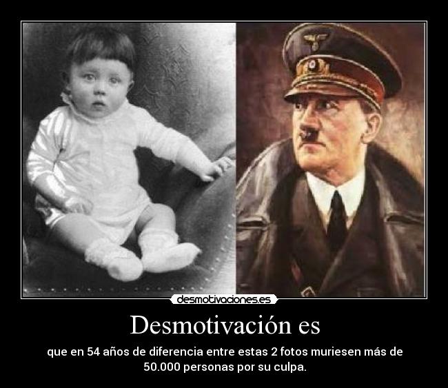 Desmotivación es - que en 54 años de diferencia entre estas 2 fotos muriesen más de
50.000 personas por su culpa.