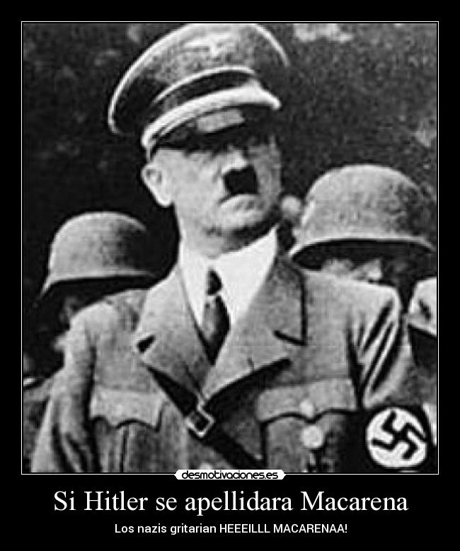 Si Hitler se apellidara Macarena -