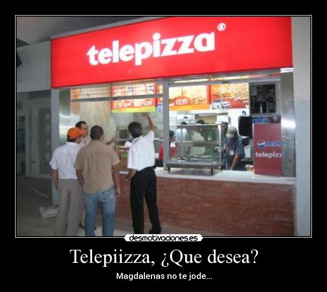 Telepiizza, ¿Que desea? - Magdalenas no te jode...